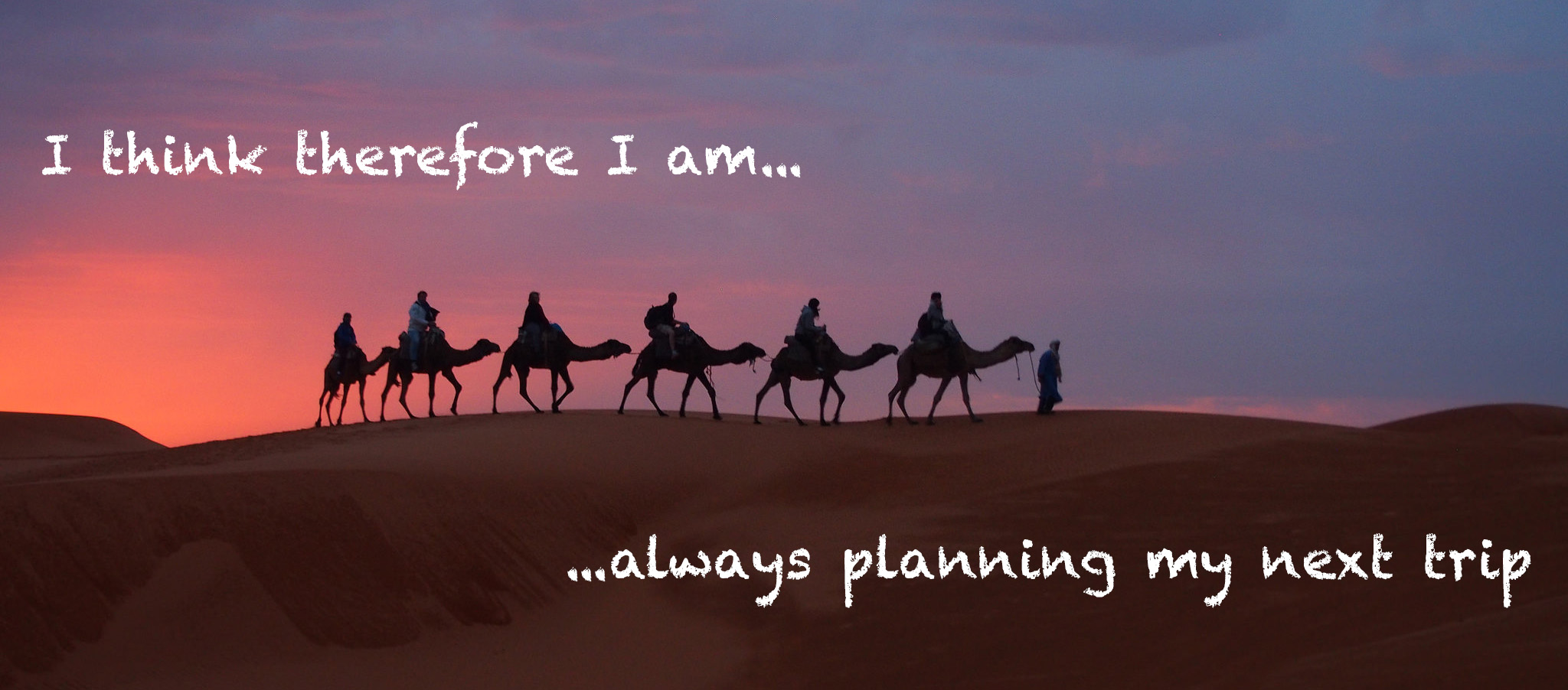 Travel Quote: I think therefore I am always planning my next trip